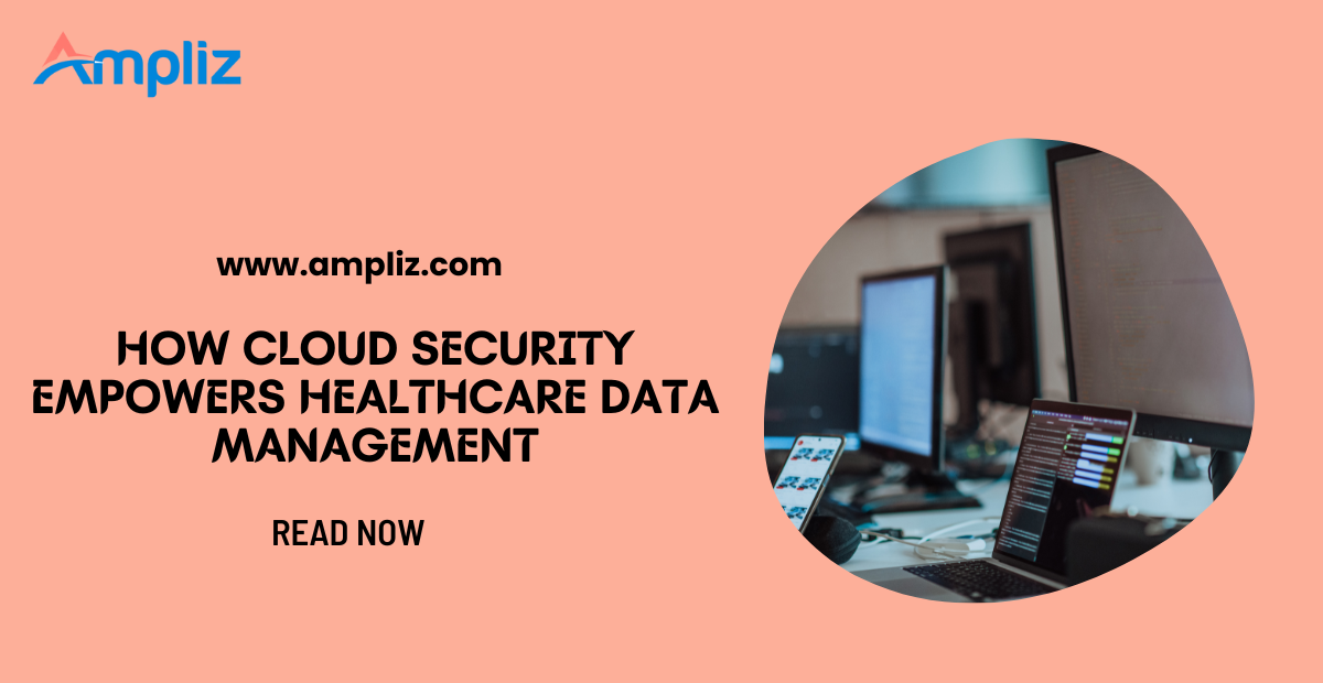 How Cloud Security Empowers Healthcare Data Management